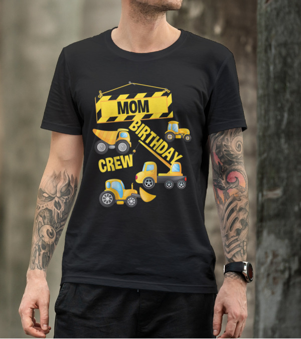 MOM BIRTHDAY CREW CONSTRUCTION TRUCK T-Shirt