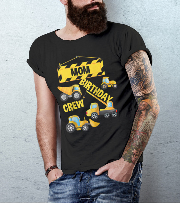 MOM BIRTHDAY CREW CONSTRUCTION TRUCK T-Shirt