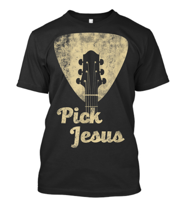 Pick Jesus Guitar Music Pastor T-Shirt