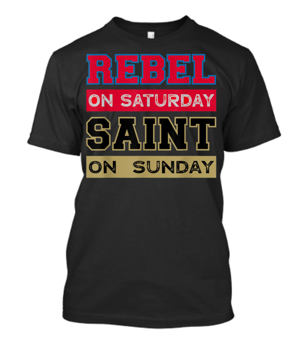REBEL ON SATURDAY SAINT ON SUNDAY LOUISIANA T-Shirt