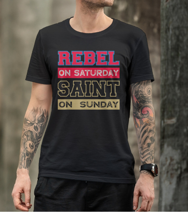 REBEL ON SATURDAY SAINT ON SUNDAY LOUISIANA T-Shirt