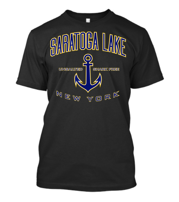 SARATOGA LAKE NEW YORK UNSALTED SHARK FREE ANCHOR T-Shirt