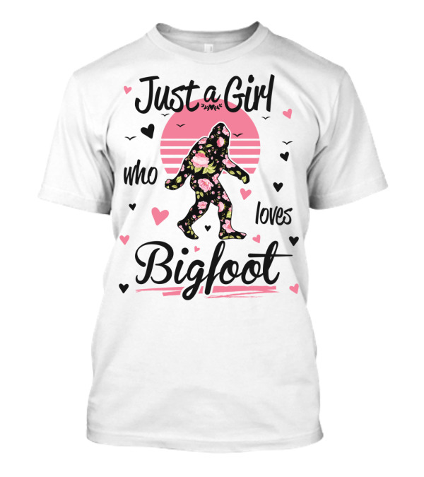 Just A Girl Who Loves Bigfoot Sasquatch Floral Heart T-Shirt