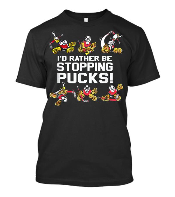 I'd Rather Be Stopping Pucks Small Saves Hockey Goalie T-Shirt