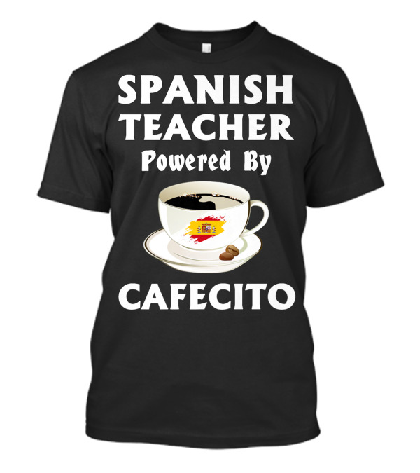 SPANISH TEACHER Powered By Cafecito T-Shirt