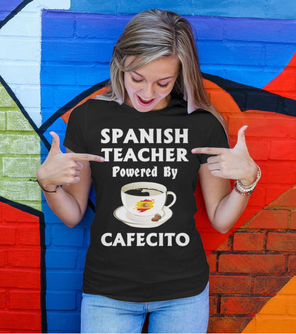 SPANISH TEACHER Powered By Cafecito T-Shirt