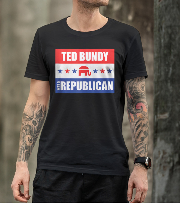 TED BUNDY WAS A REPUBLICAN Elephant Stars T-Shirt