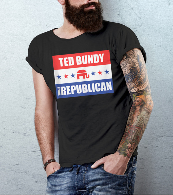 TED BUNDY WAS A REPUBLICAN Elephant Stars T-Shirt