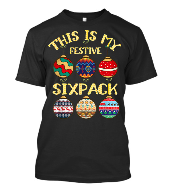 THIS IS MY FESTIVE SIX PACK ORNAMENT HOLIDAY FITNESS GYM T-Shirt