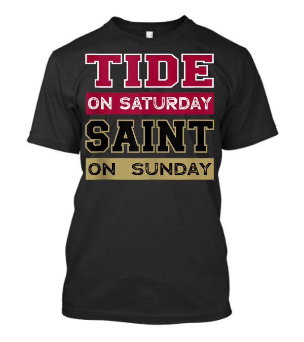 TIDE ON SATURDAY SAINT ON SUNDAY ALABAMA FOOTBALL FAN SPIRIT T-Shirt