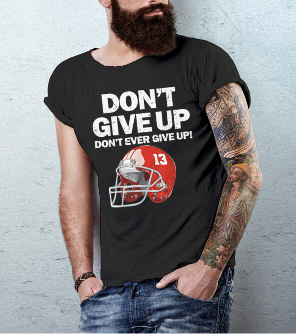 DON'T GIVE UP DON'T EVER GIVE UP 13 Red Football Helmet T-Shirt