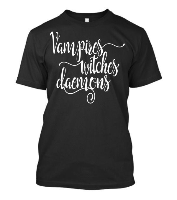 Vampires Witches Daemons T-Shirt