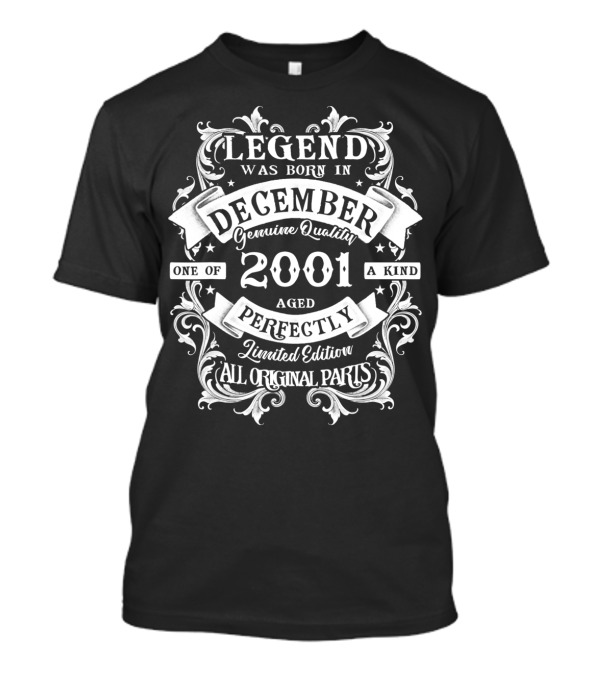 Legend Was Born In December 2001 Genuine Quality Aged Perfectly All Original Parts T-Shirt