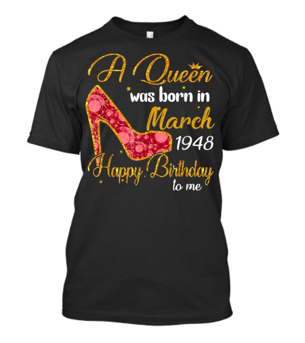 A Queen Was Born In March 1948 Happy Birthday To Me T-Shirt