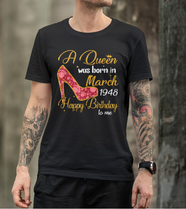 A Queen Was Born In March 1948 Happy Birthday To Me T-Shirt