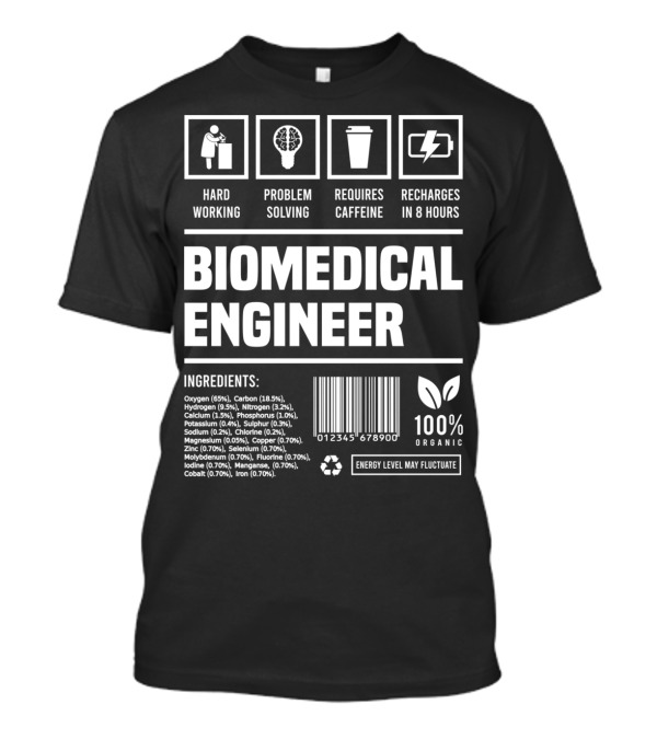 Biomedical Engineer Hard Working Problem Solving Requires Caffeine Recharges Ingredients 100% Organic T-Shirt