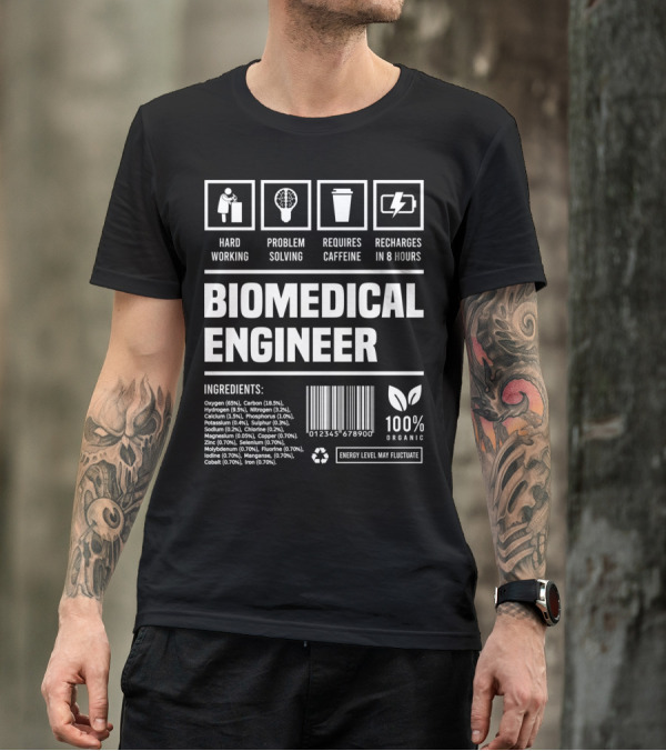 Biomedical Engineer Hard Working Problem Solving Requires Caffeine Recharges Ingredients 100% Organic T-Shirt