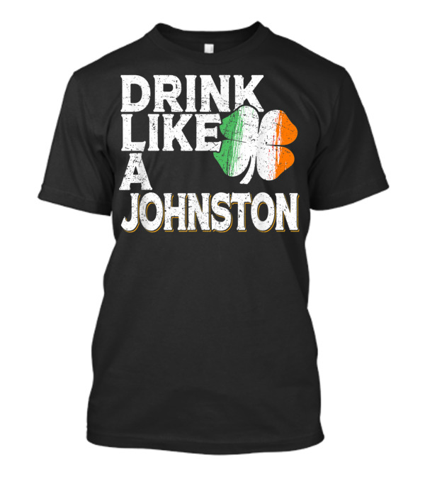 Drink Like A Johnston Irish Flag Shamrock St Patrick's Day T-Shirt