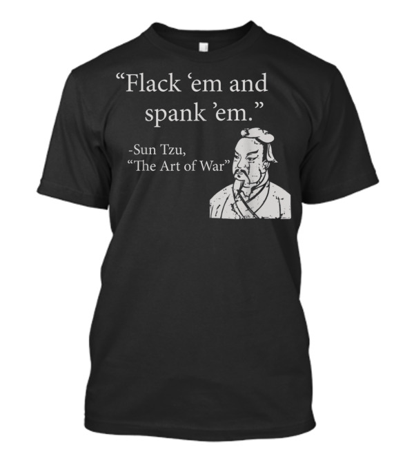 Flank Em And Spank Em Sun Tzu The Art Of War T-Shirt