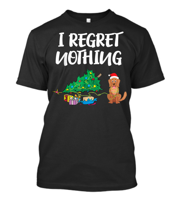 I Regret Nothing Funny Golden Retriever Dog Christmas Pet T-Shirt