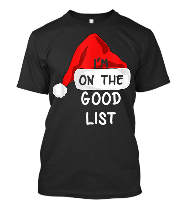 Funny I'm On The Good List Santa Hat T-Shirt