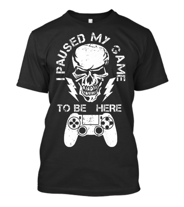 I Paused My Game To Be Here Skull With Game Controller T-Shirt
