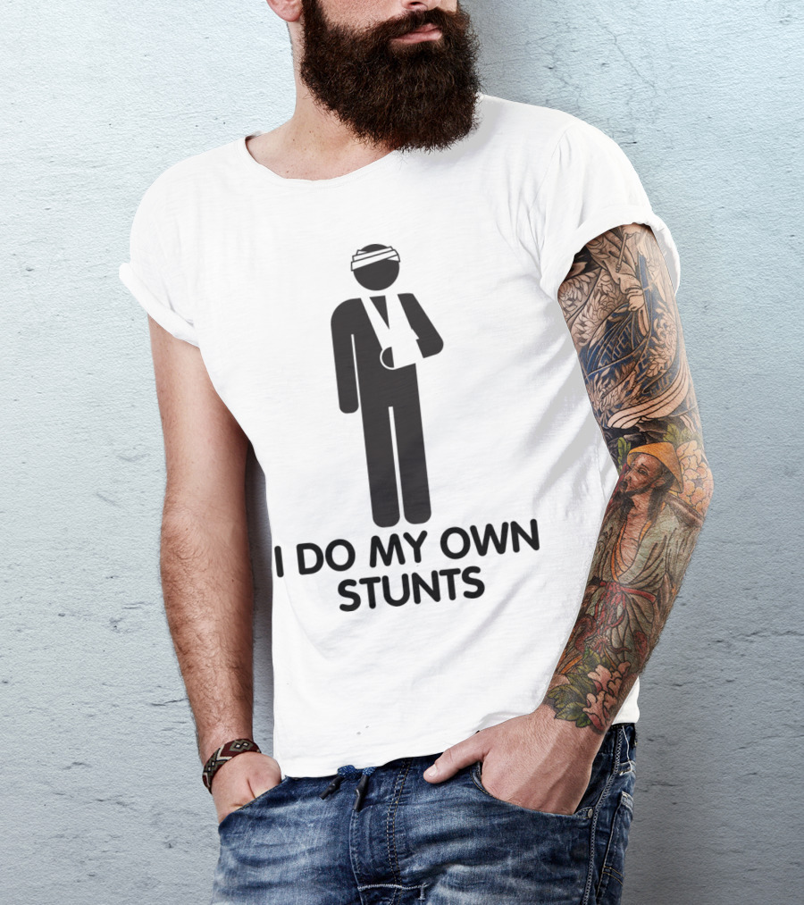 Cool I Do My Own Stunts Iconic Injured Figure For All Outdoor Enthusiasts T-Shirt