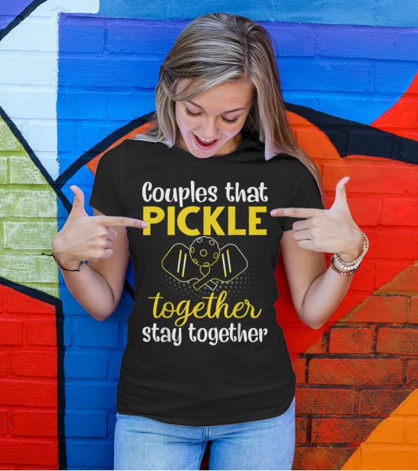 Couples That Pickle Together Stay Together Pickleball Paddles Ball T-Shirt