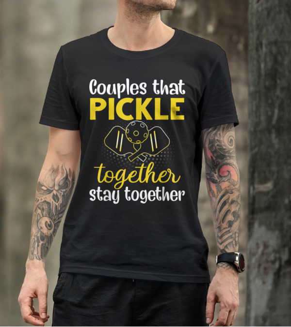 Couples That Pickle Together Stay Together Pickleball Paddles Ball T-Shirt