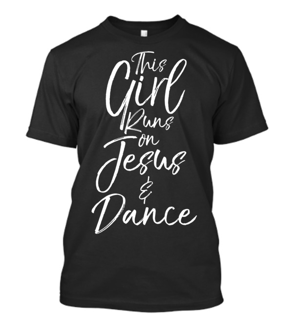 This Girl Runs On Jesus And Dance T-Shirt