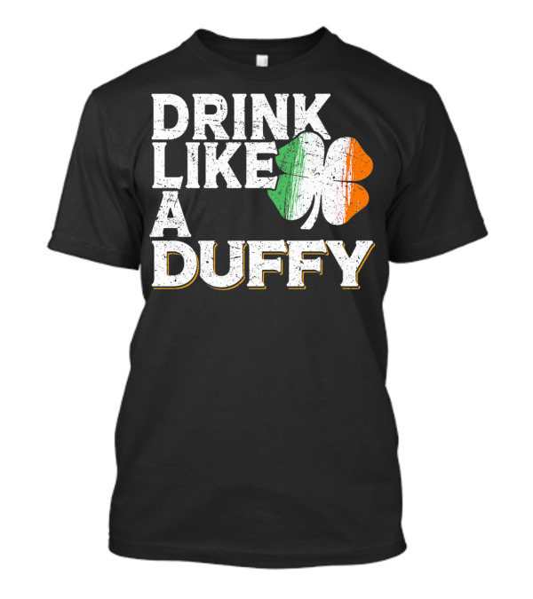 Drink Like A Duffy Irish Flag Shamrock St Patrick's Day Beer T-Shirt