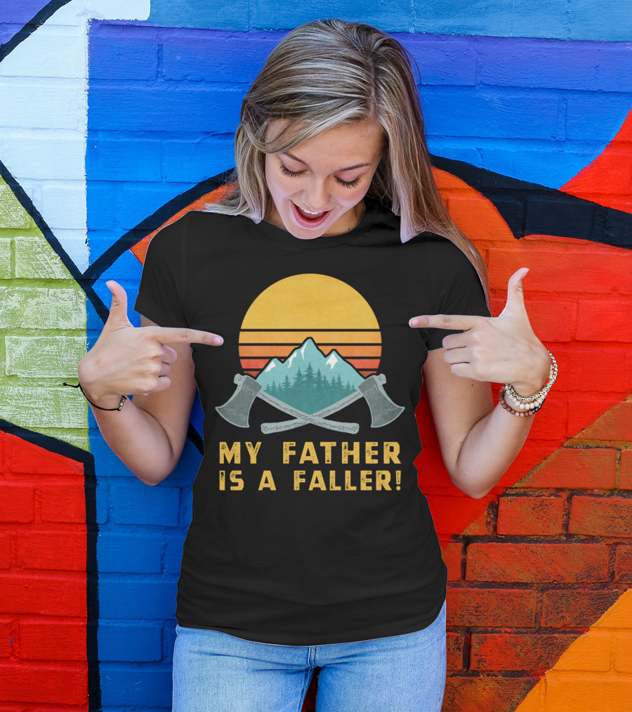My Father Is A Faller Logger Lumberjack Dad T-Shirt