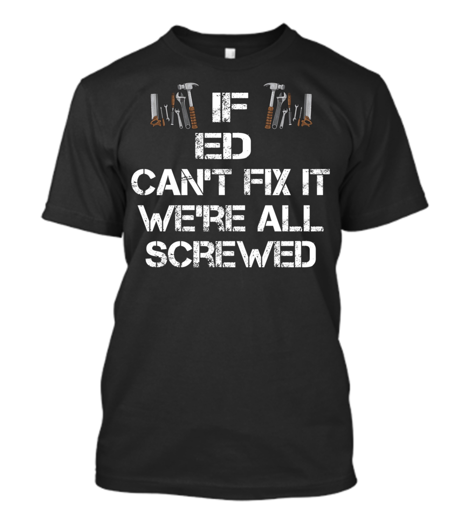 If Ed Can't Fix It We're All Screwed Funny Handyman T-Shirt