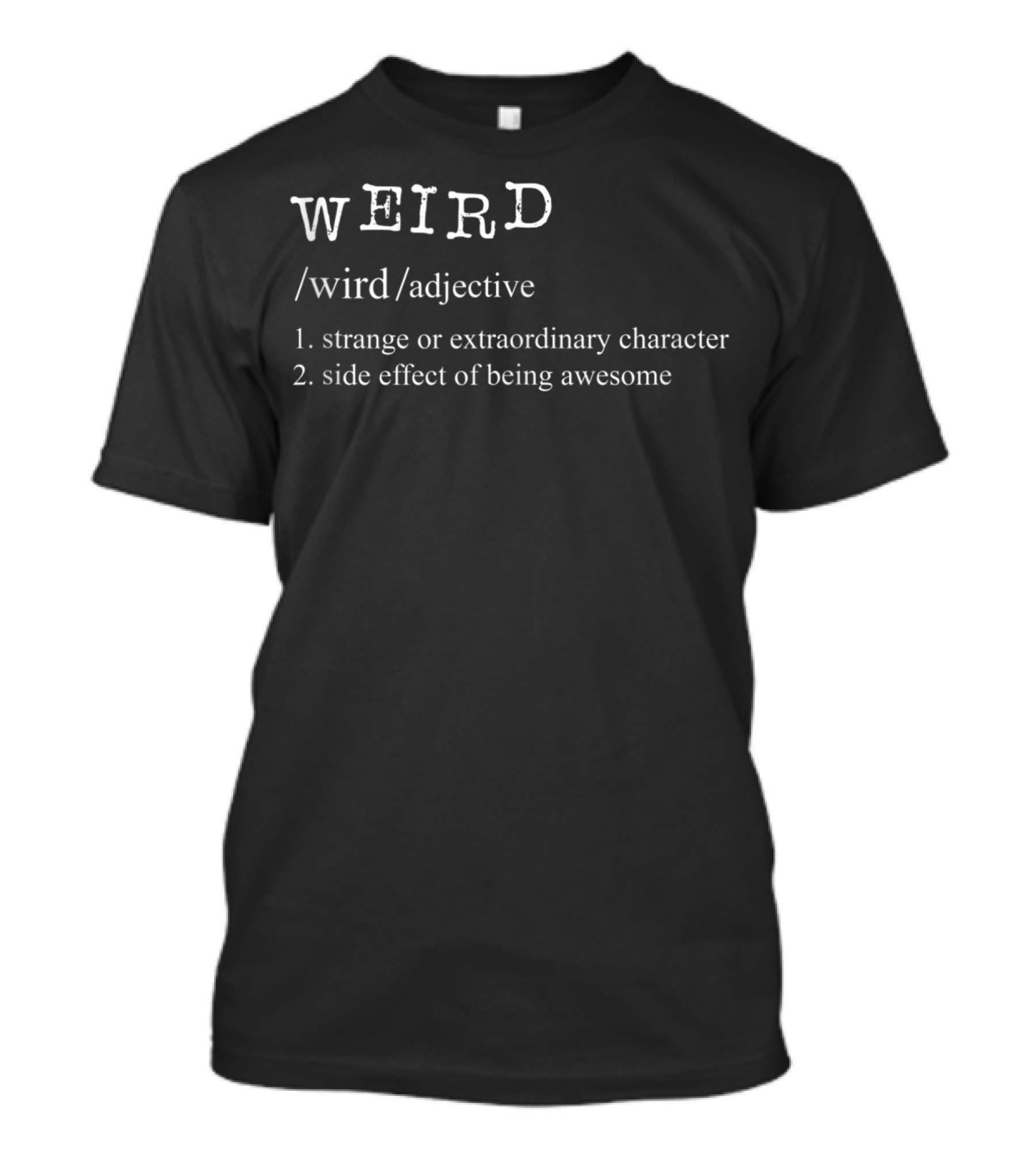 Weird Dictionary Definition Strange Or Extraordinary Character Side Effect Of Being Awesome T-Shirt