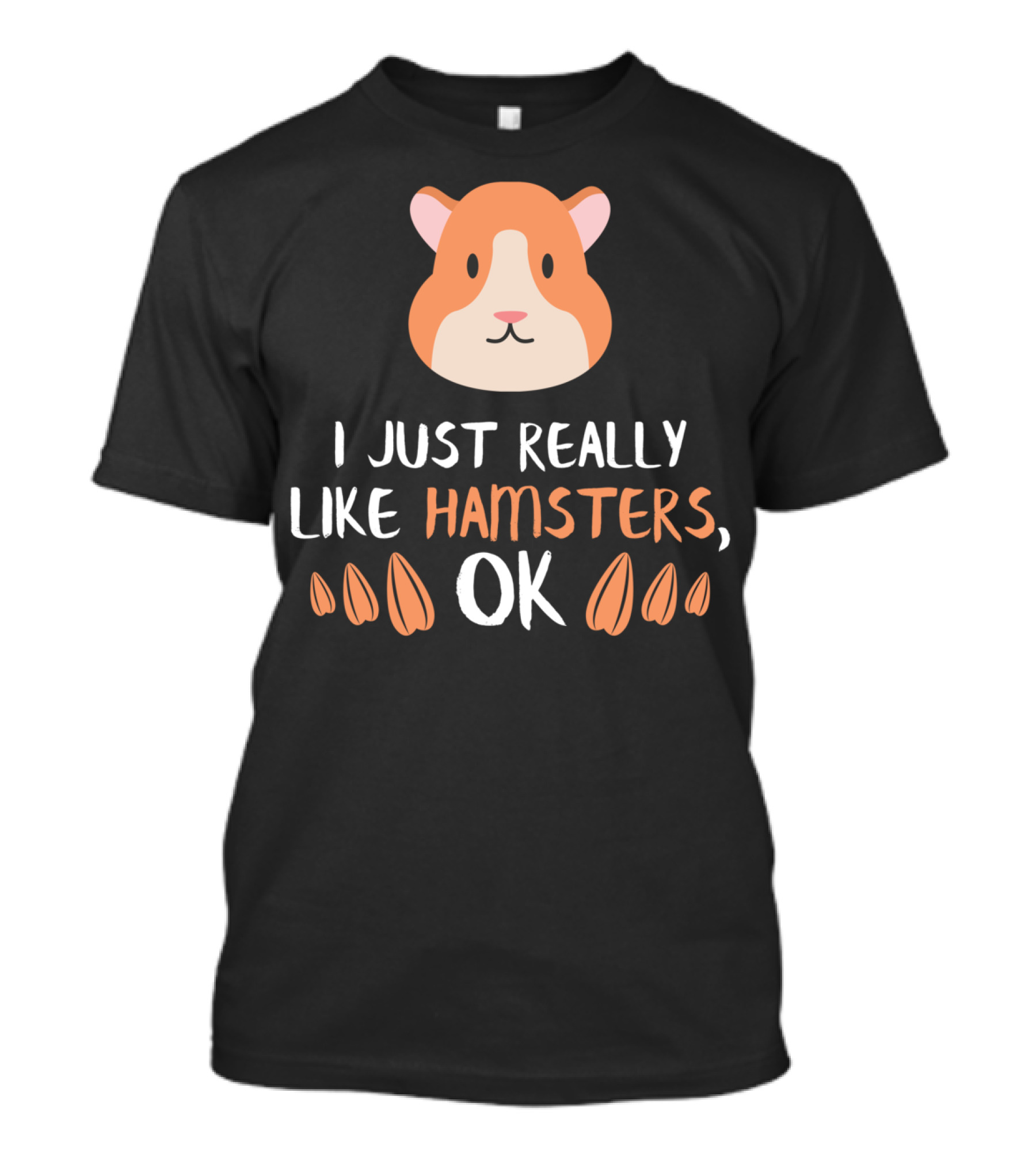 I Just Really Like Hamsters OK Funny Hamster Pet Lover T-Shirt