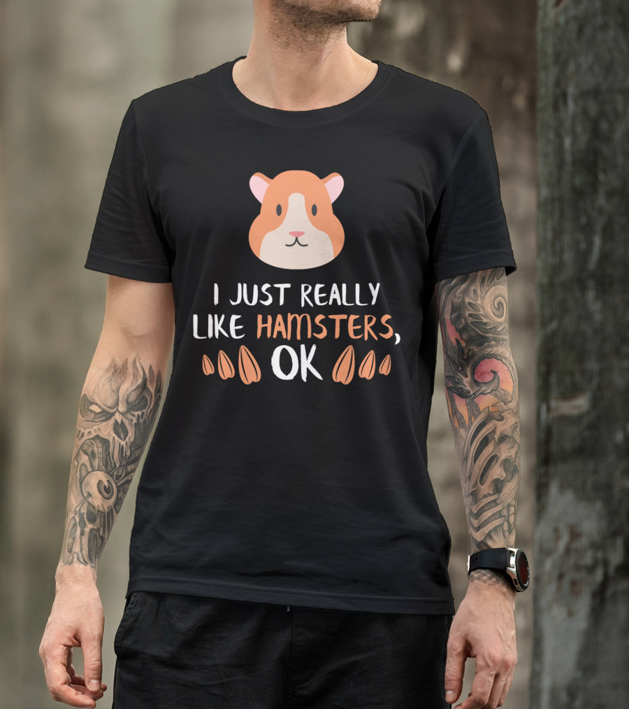 I Just Really Like Hamsters OK Funny Hamster Pet Lover T-Shirt