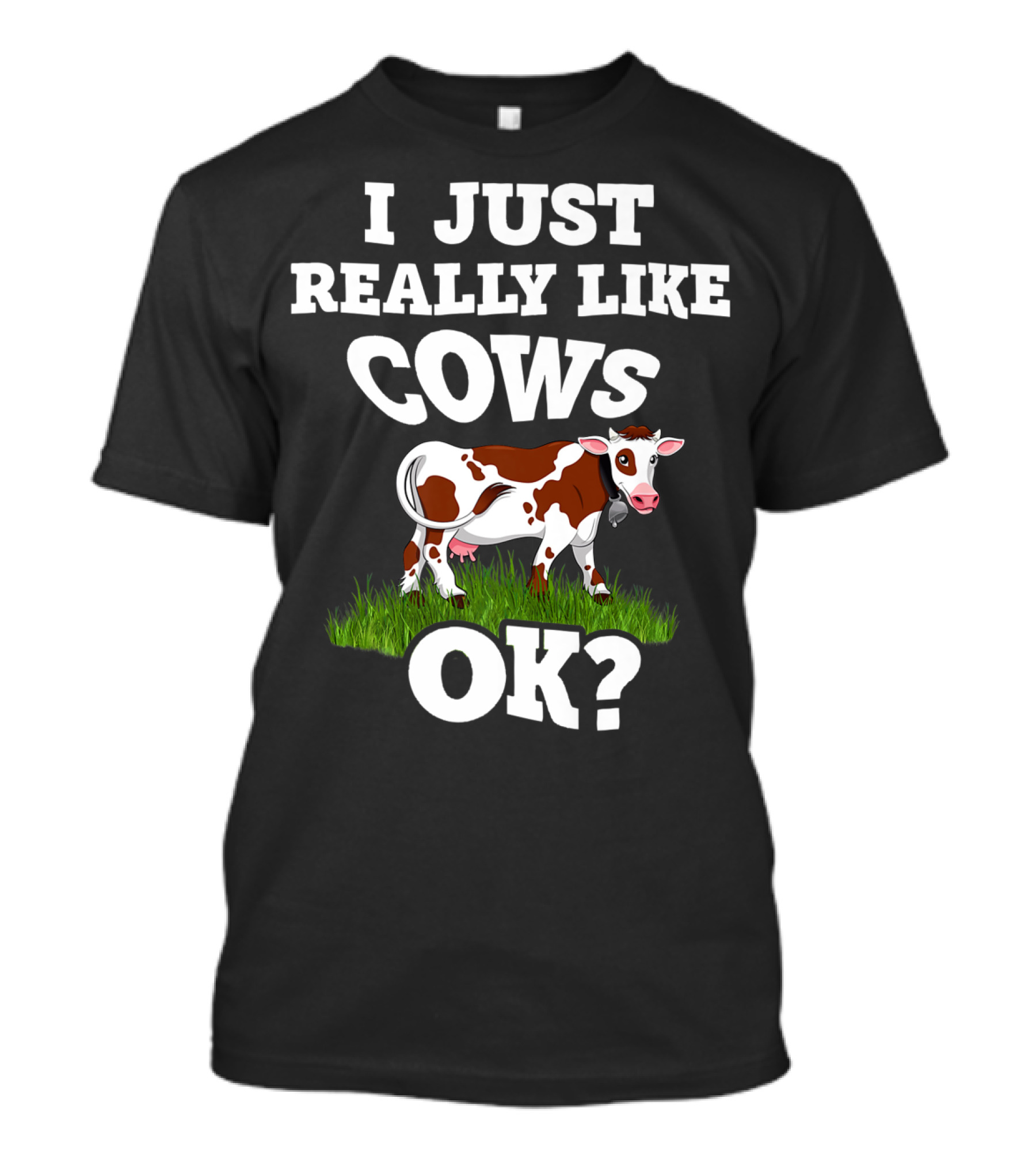 I Just Really Like Cows OK Farm Women Cow Lovers T-Shirt