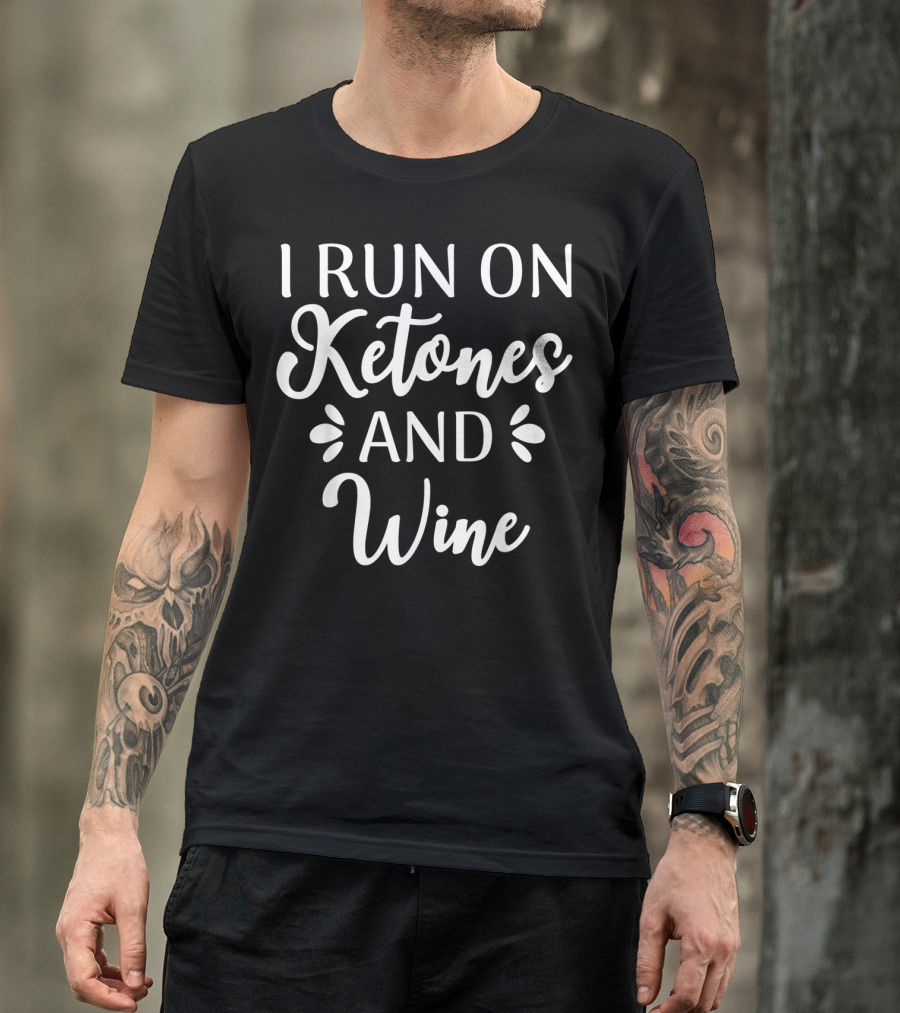 I Run On Ketones And Wine Funny Keto Diet Enthusiast Lifestyle T-Shirt