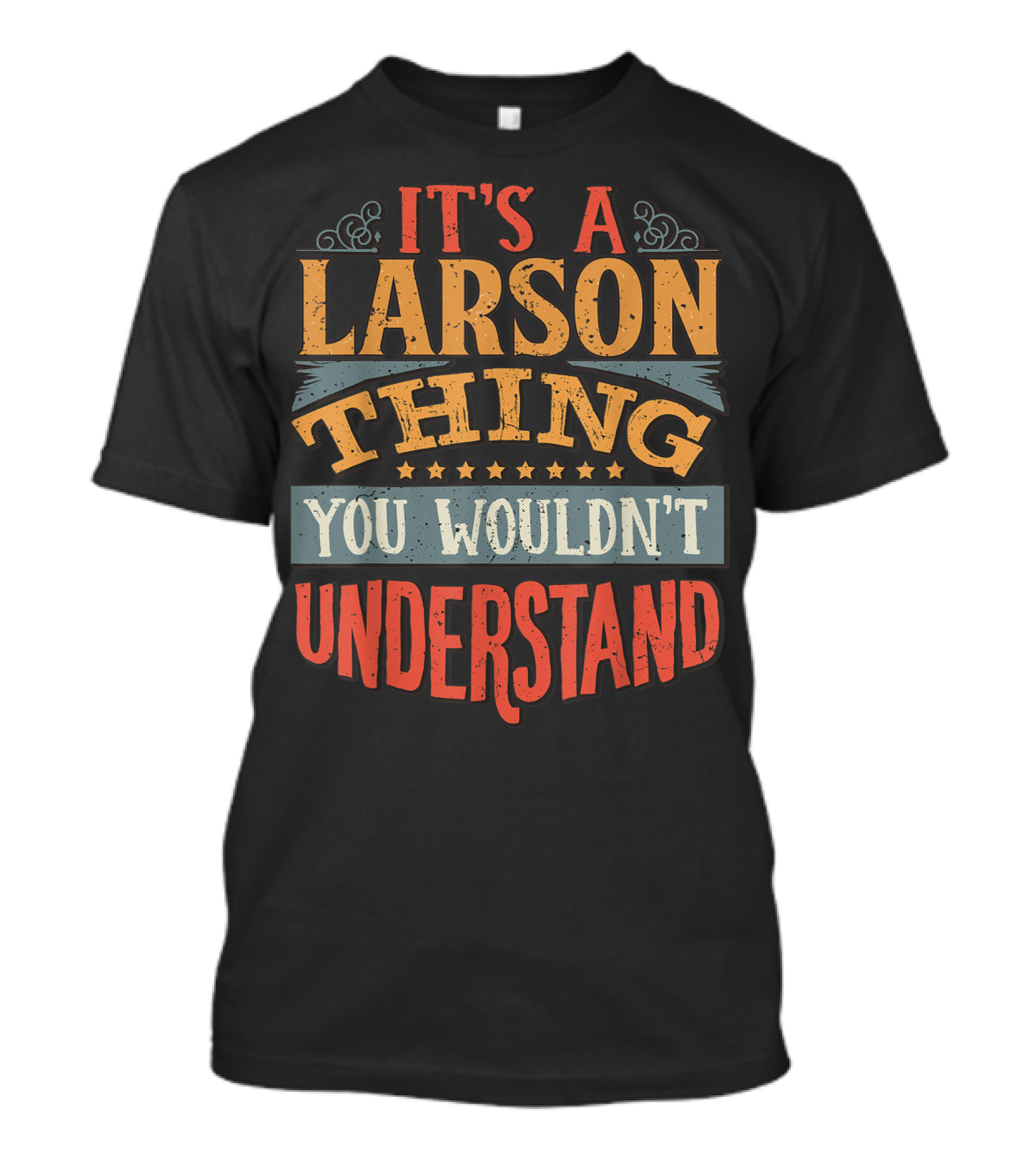 It's A Larson Thing You Wouldn't Understand T-Shirt