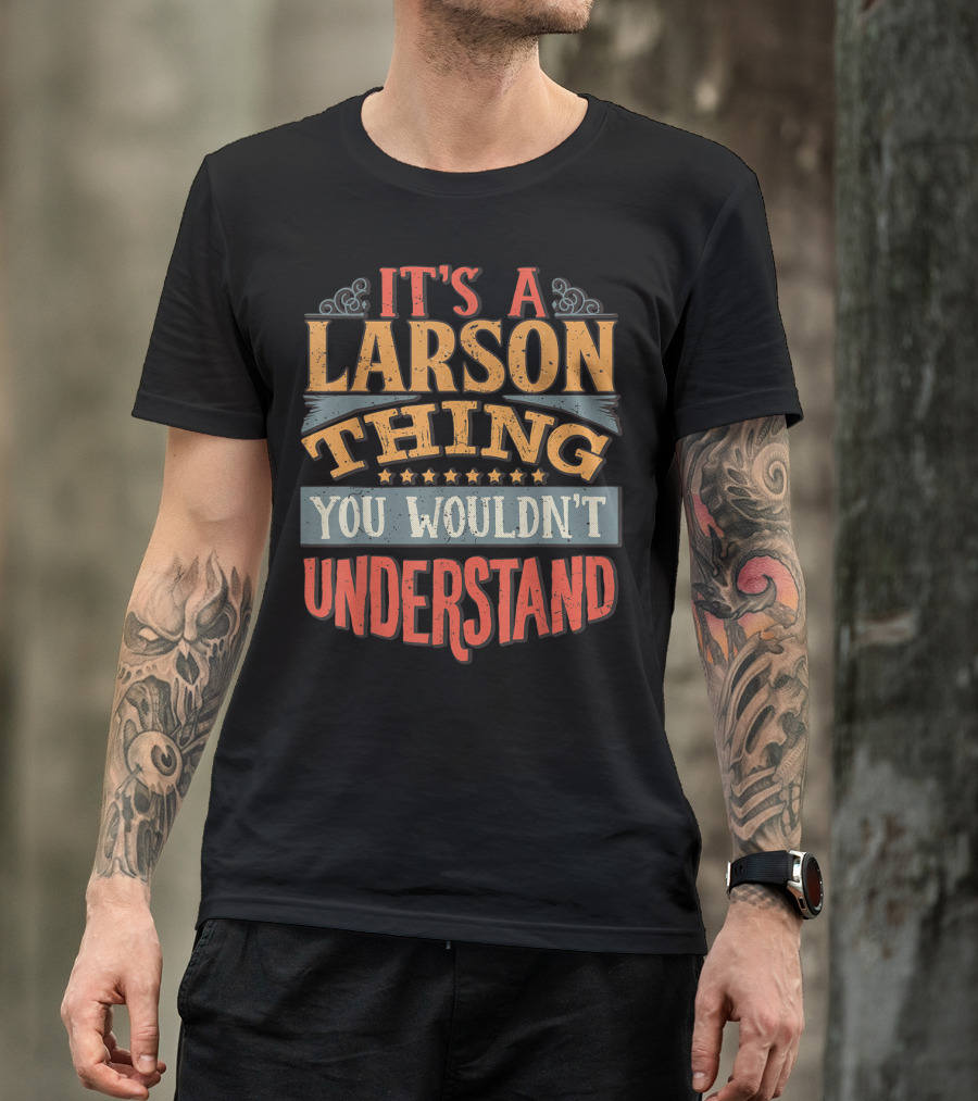 It's A Larson Thing You Wouldn't Understand T-Shirt