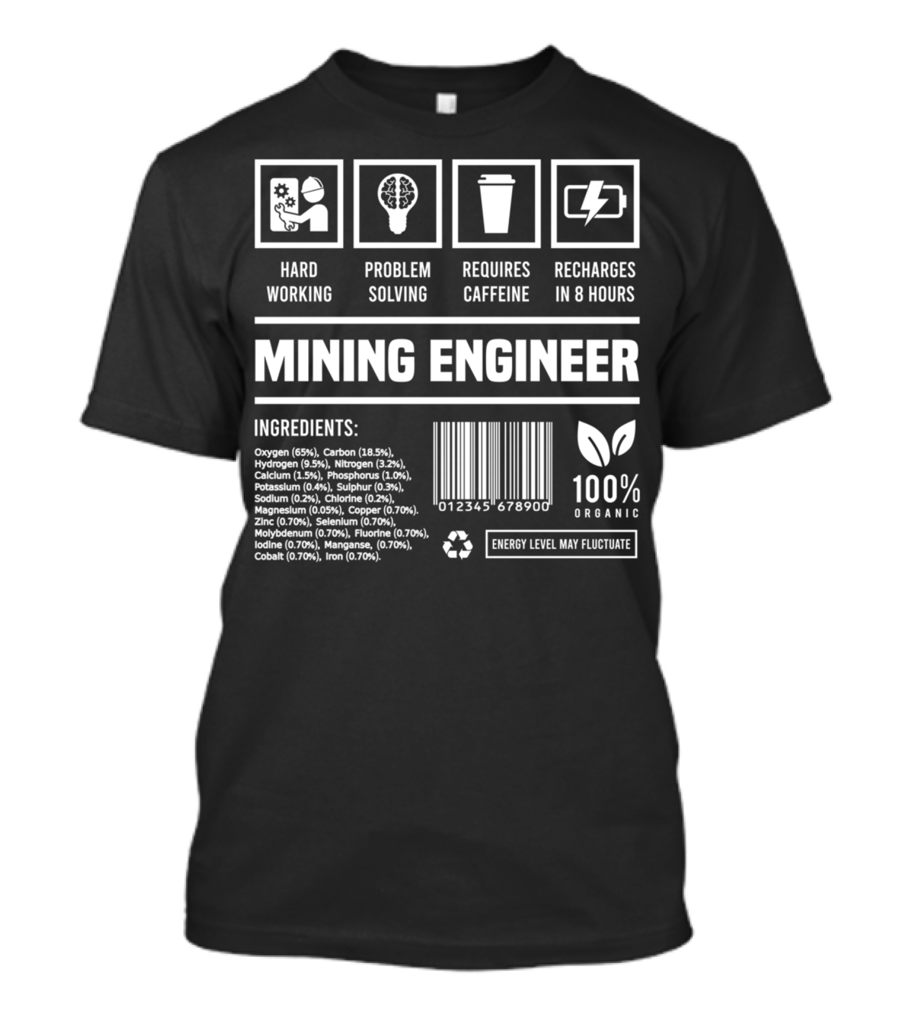Hard Working Mining Engineer Problem Solving Requires Caffeine 100% Organic Ingredients T-Shirt