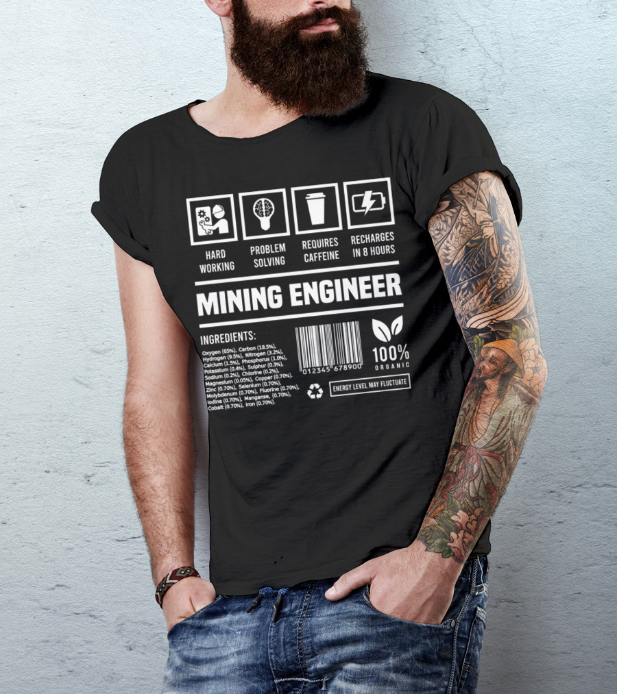 Hard Working Mining Engineer Problem Solving Requires Caffeine 100% Organic Ingredients T-Shirt