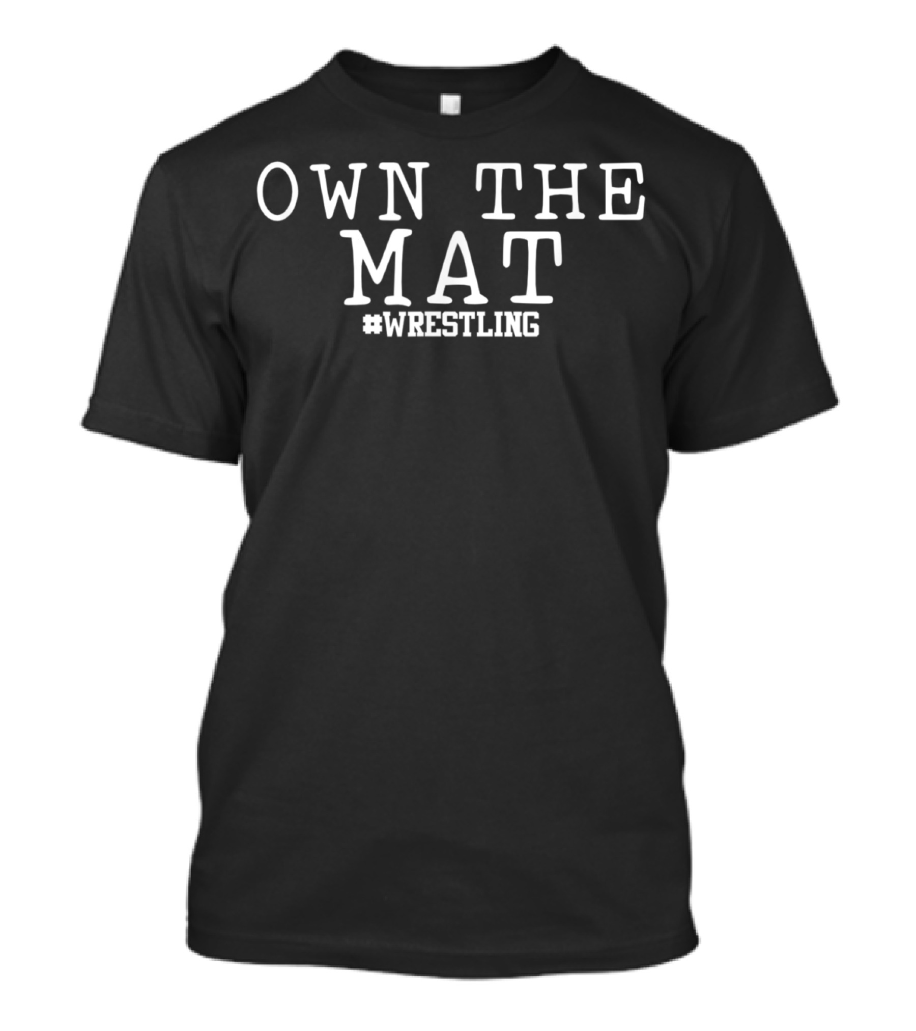 OWN THE MAT #WRESTLING T-Shirt