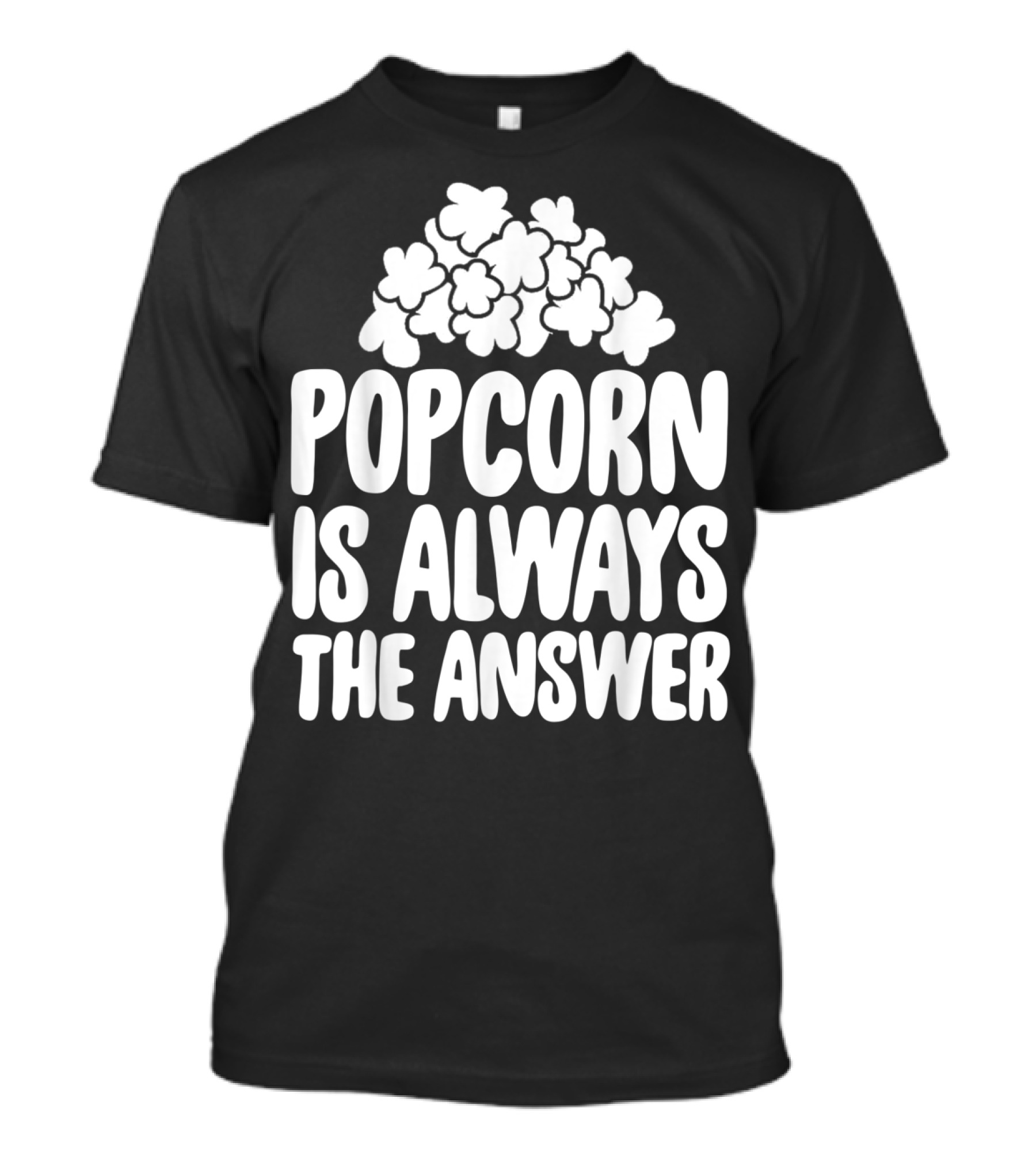 Popcorn Lover Popcorn Is Always The Answer T-Shirt