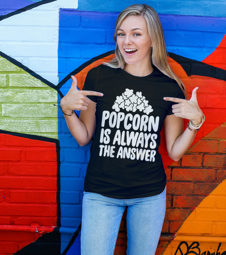 Popcorn Lover Popcorn Is Always The Answer T-Shirt
