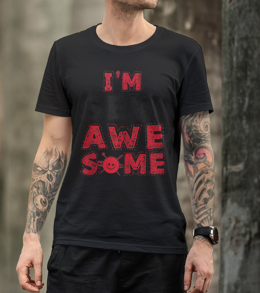 I'm Sew Awesome Sew Awesome Sewer Sewing T-Shirt