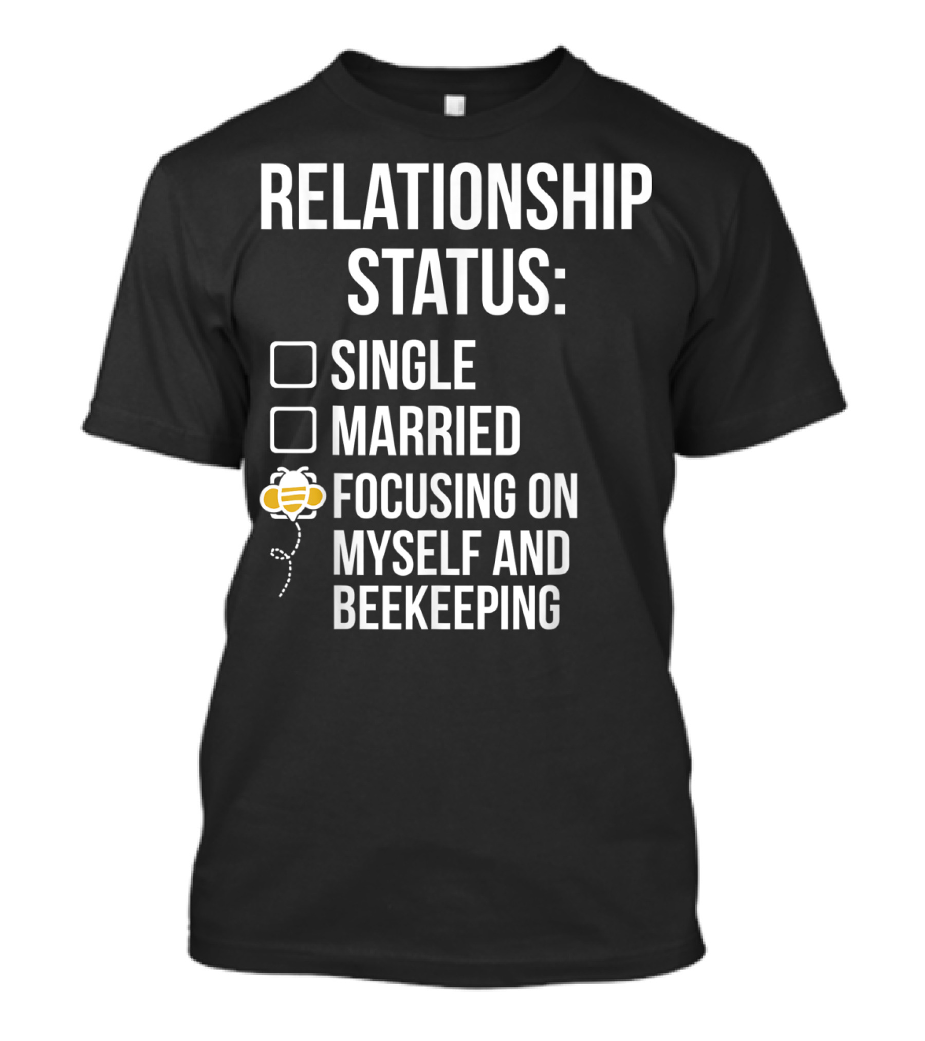 Relationship Status Single Married Focusing On Myself And Beekeeping T-Shirt