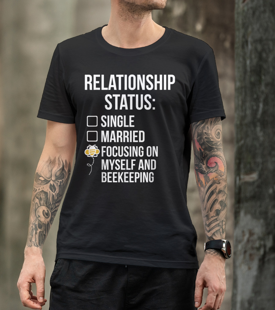 Relationship Status Single Married Focusing On Myself And Beekeeping T-Shirt
