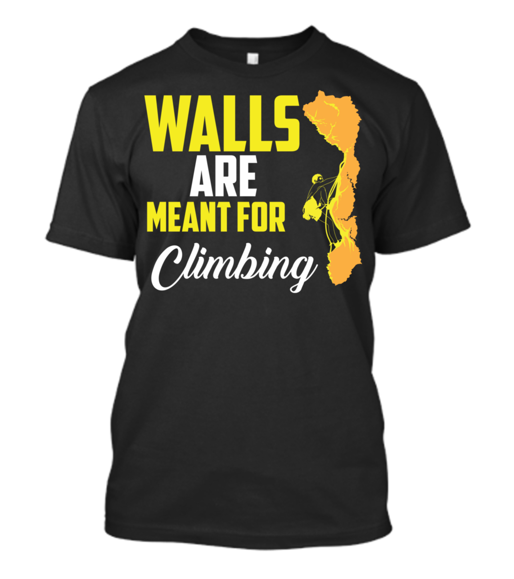 WALLS ARE MEANT FOR CLIMBING Climb Exercise Climber T-Shirt
