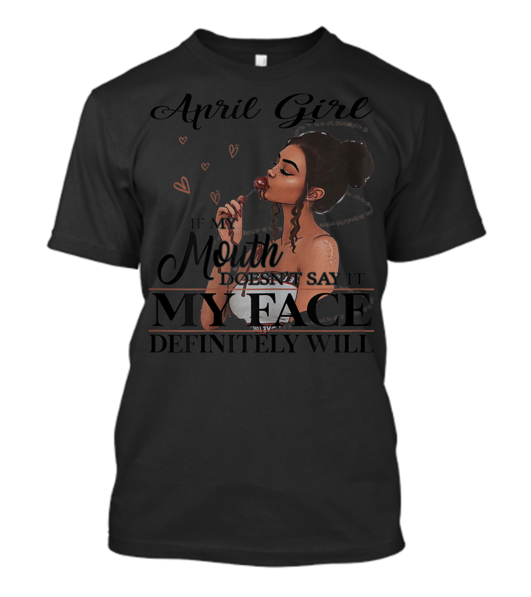 April Girl If My Mouth Doesn't Say It My Face Definitely Will T-Shirt